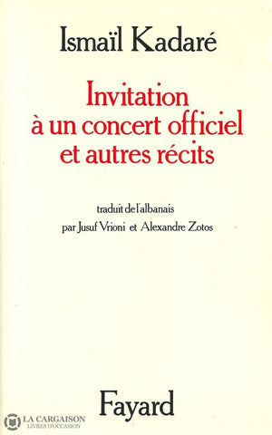 Kadare Ismail. Invitation À Un Concert Officiel Et Autres Récits Livre