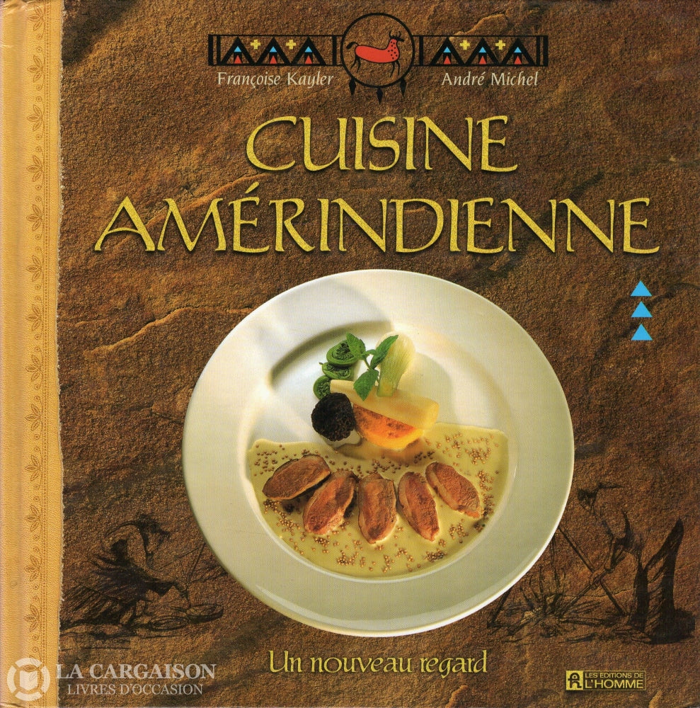 Kayler-Michel. Cuisine Amérindienne:  Un Nouveau Regard Livre