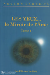 Labbe Nelson. Yeux... Le Miroir De Lâme (Les) - Tome 01:  Ces Traumatismes Qui Rendent Malade Livre