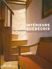 Laframboise Yves. Intérieurs Québécois. Ambiances Et Décors De Nos Belles Maisons. Très Bon Livre