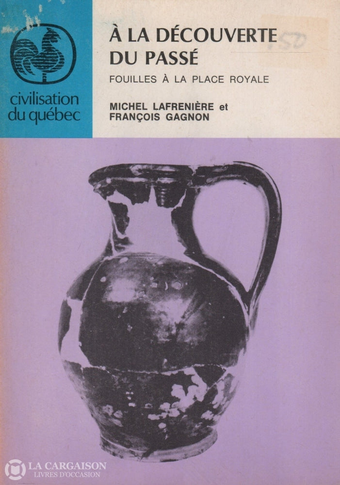 Lafreniere-Gagnon. À La Découverte Du Passé:  Fouilles À Place Royale Livre