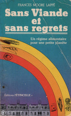 Lappe Frances Moore. Sans Viande Et Sans Regrets:  Un Régime Alimentaire Pour Une Petite Planète