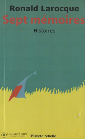 Larocque Ronald. Sept Mémoires:  Histoires Livre