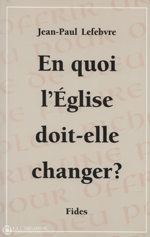 Lefebvre Jean-Paul. En Quoi Léglise Doit-Elle Changer Livre