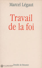 Legaut Marcel. Travail De La Foi Livre