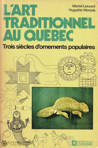 Lessard-Marquis. Art Traditionnel Au Québec (L):  Trois Siècles Dornements Populaires Livre