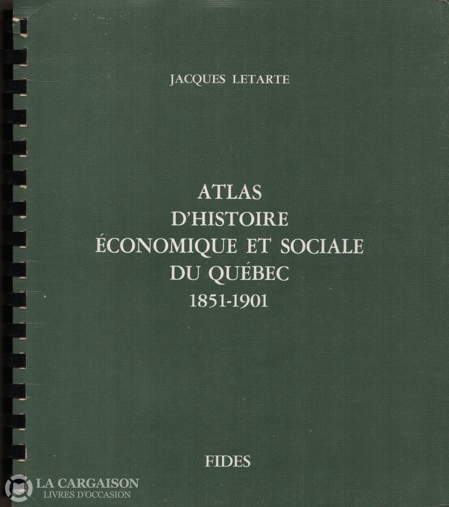 Letarte Jacques. Atlas Dhistoire Économique Et Sociale Du Québec 1851-1901 Livre