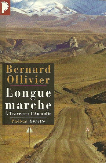 BERNARD, OLLIVIER. Longue marche I. Traverser l'Anatolie.