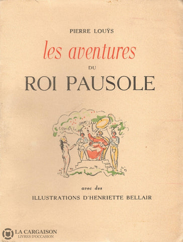 Louys Pierre. Aventures Du Roi Pausole (Les) (Avec Des Illustrations Dhenriette Bellair) Livre