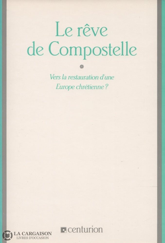 Luneau Rene. Reve De Compostelle (Le):  Vers La Restauration Dune Europe Chretienne Livre