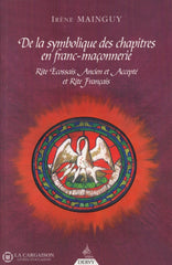 Mainguy Irene. Franc-Maçonnerie À Travers Ses Symboles (La):  Trois Ouvrages De Référence Pour