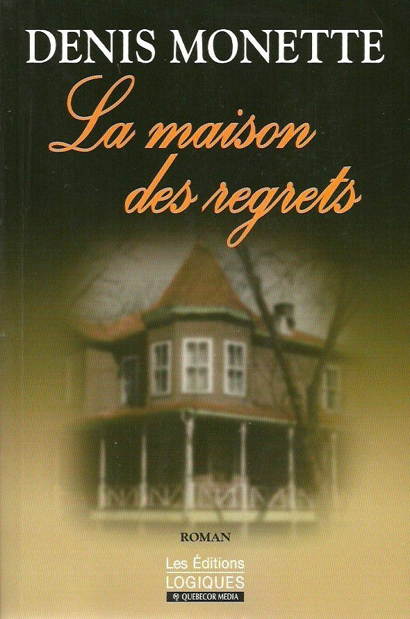 MONETTE, DENIS. Maison des regrets (La)