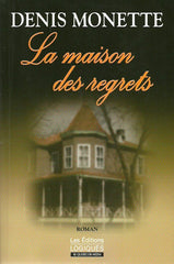 MONETTE, DENIS. Maison des regrets (La)