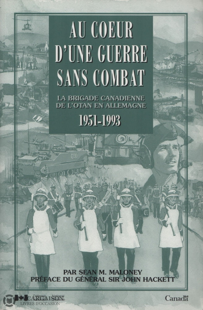 Maloney Sean M. Au Coeur Dune Guerre Sans Combat:  La Brigade Canadienne De Lotan En Allemagne