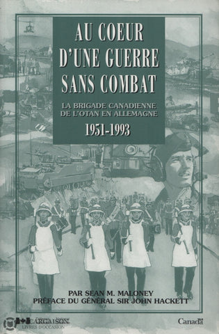 Maloney Sean M. Au Coeur Dune Guerre Sans Combat:  La Brigade Canadienne De Lotan En Allemagne