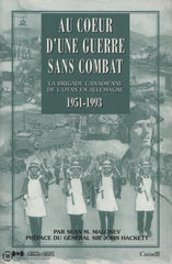 Maloney Sean M. Au Coeur Dune Guerre Sans Combat:  La Brigade Canadienne De Lotan En Allemagne