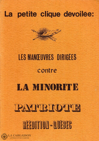 Marconnay Leblanc De. Petite Clique Dévoilée (La):  Les Manoeuvres Dirigees Contre La Minorite