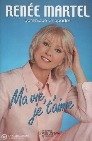 Martel Renee. Ma Vie Je Taime Livre