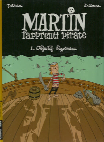 MARTIN L'APPRENTI PIRATE. Tome 1. Objectif bigorneau.