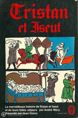 Mary Andre. Tristan Et Iseut:  La Merveilleuse Histoire De Leurs Folles Amours Restituée En Son