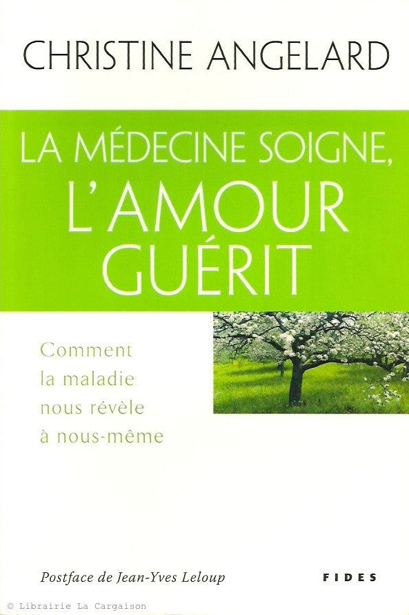 ANGELARD, CHRISTINE. La médecine soigne, l'amour guérit. Comment la maladie nous révèle à nous même.