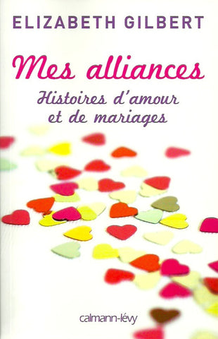 GILBERT, ELIZABETH. Mes alliances. Histoires d'amour et de mariages.