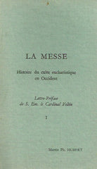 HUBERT, MARTIN PH. La messe. Tomes I & II. Histoire du culte eucharistique en Occident.