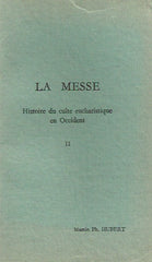 HUBERT, MARTIN PH. La messe. Tomes I & II. Histoire du culte eucharistique en Occident.