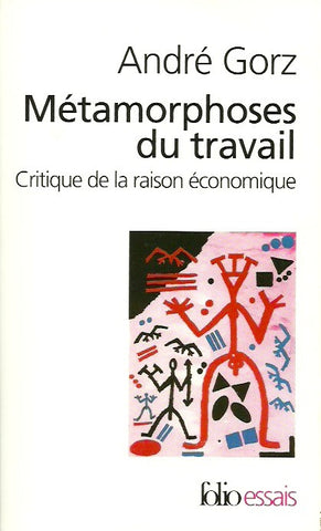 GORZ, ANDRE. Métamorphoses du travail. Critique de la raison économique.