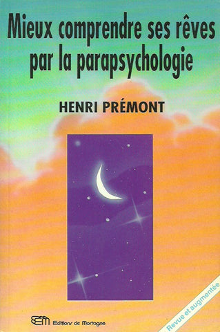 PREMONT, HENRI. Mieux comprendre ses rêves par la parapsychologie