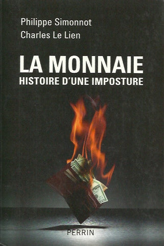 SIMONNOT, PHILIPPE. La monnaie. Histoire d'une imposture.