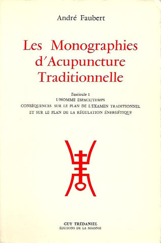 FAUBERT, ANDRÉ. Les Monographies d'Acupuncture Traditionnelle. Fascicule 1. L'homme espace/temps conséquences sur le plan de l'examen traditionnel et sur le plan de la régulation énergétique.