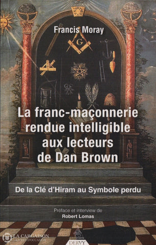 Moray Francis. Franc-Maçonnerie Rendue Intelligible Aux Lecteurs De Dan Brown (La):  De La Clé