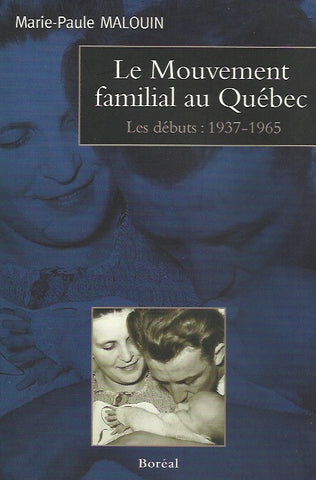 MALOUIN, MARIE-PAULE. Le Mouvement familial au Québec. Les débuts: 1937-1965.