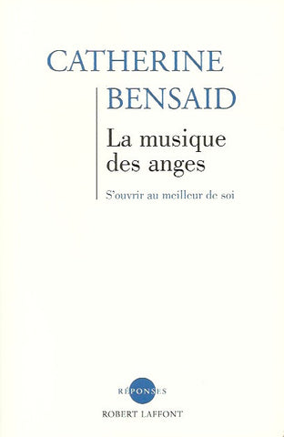 BENSAID, CATHERINE. La musique des anges. S'ouvrir au meilleur de soi.