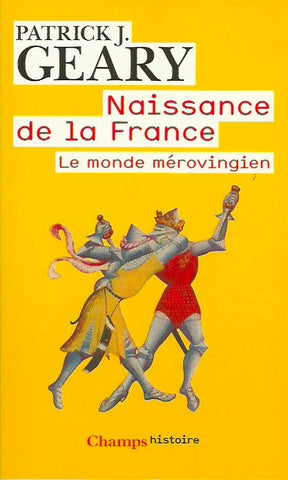 GEARY, PATRICK J. Naissance de la France. Le monde mérovingien.