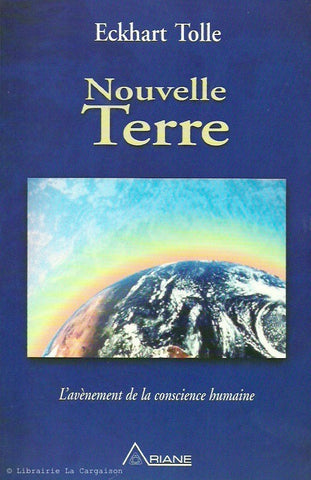 TOLLE, ECKHART. Nouvelle Terre : Avènement de la conscience humaine (L')