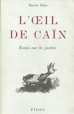 BLAIS, MARTIN. L'oeil de Caïn. Essai sur la justice.