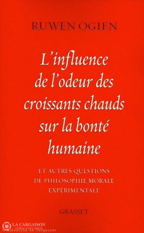 Ogien Ruwen. Linfluence De Lodeur Des Croissants Chauds Sur La Bonté Humaine Et Autres Questions