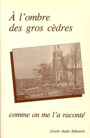 VAUDREUIL-SOULANGES. À l'ombre des gros cèdres, comme on me l'a raconté (Paroisse Saint-Joseph-de-Soulanges, Les Cèdres)