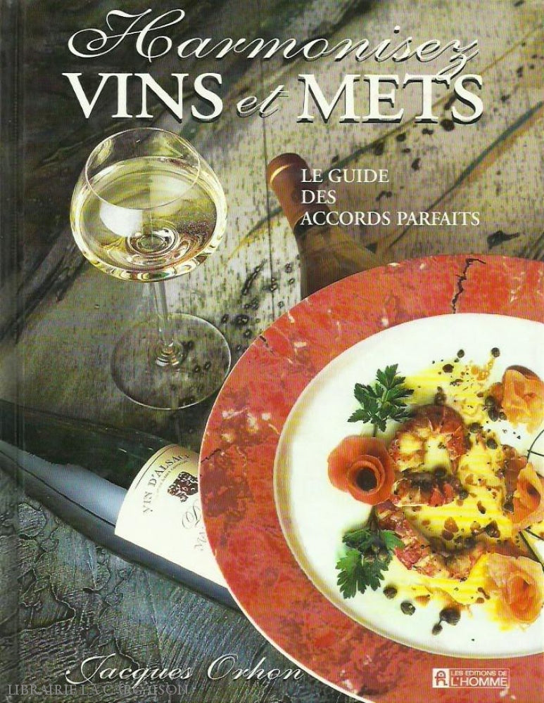 Orhon Jacques. Harmonisez Vins Et Mets. Le Guide Des Accords Parfaits. Très Bon Livre