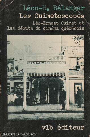 Ouimet Leo-Ernest. Ouimetoscopes (Les):  Léo-Ernest Ouimet Et Les Débuts Du Cinéma Québécois Livre