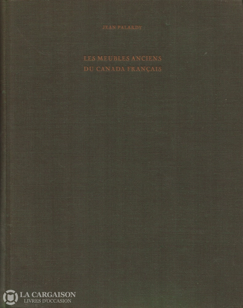 Palardy Jean. Meubles Anciens Du Canada Français (Les) Livre