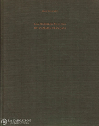 Palardy Jean. Meubles Anciens Du Canada Français (Les) Livre