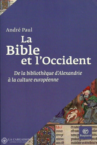 Paul Andre. La Bible Et Loccident:  De La Bibliothèque Dalexandrie À Culture Européenne Doccasion -