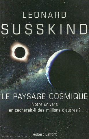 SUSSKIND, LEONARD. Le paysage cosmique. Notre univers en cacherait-il des millions d'autres ?