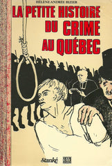 BIZIER, HELENE-ANDREE. La petite histoire du crime au Québec