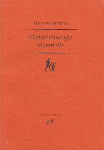 HENRY, MICHEL. Phénoménologie matérielle