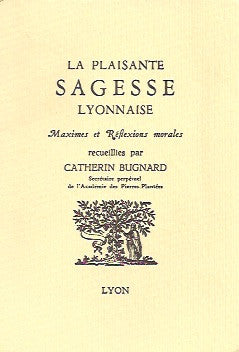 BUGNARD, CATHERIN. La plaisante sagesse lyonnaise. Maximes et réflexions morales.