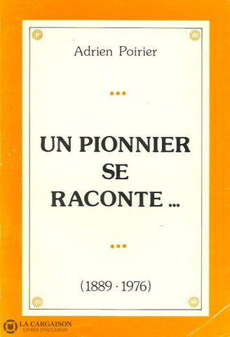 Poirier Adrien. Un Pionnier Se Raconte (1889-1976) Doccasion - Très Bon Livre